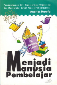 Menjadi Manusia Pembelajar (On Becoming A Learner) : Pemberdayaan Diri, Transformasi Organisasi & Masyarakat Lewat proses pembelajaran