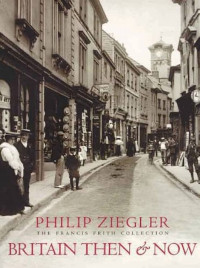 Britain Then & Now : The Francis Frith Collection