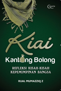 Kiai Kantong Bolong : refleksi kisah-kisah kepemimpinan bangsa