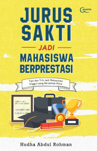 Jurus Sakti Menjadi Mahasiswa  Berprestasi : Tips dan Trik jadi mahasiswa berprestasi yang berakhlak mulia