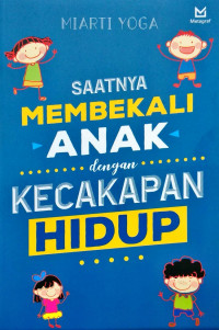 Saatnya Membekali Anak dengan Kecakapan Hidup