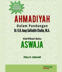 Ahmadiyah dalam pandangan Dr. K. H. Asep Saifuddin Chalim, M.A. : klarifikasi buku Aswaja