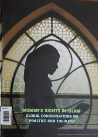 Women's Rights in Islam : Global Conversation on Practice  and Theology