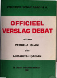 Officieel Verslag Debat Antara Pembela Islam dan Ahmadijah Qadiah : Peristiwa Besar Abad 14 H