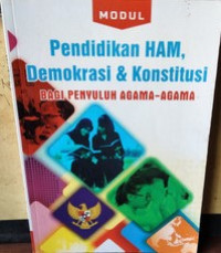 Modul : Pendidikan Konstitusi, HAM & Demokrasi Bagi Penyuluh-Penyuluh Agama