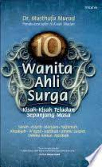 10 (Sepuluh) Wanita Ahli Surga : Kisah-kisah Teladan Sepanjang Masa