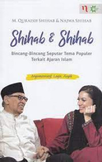 Shihab & Shihab : Bincang-Bincang Seputar Tema Populer Terkait Ajaran Islam : argumentatif, logis, asyik