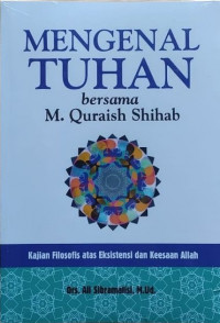 Mengenal Tuhan Bersama M. Quraish Shihab : Kajian Filosofis atas eksistensi dan keesaan Allah