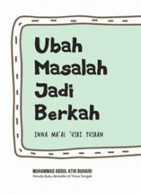 Ubah Masalah Menjadi Berkah : Inna Ma'al 'Usri Yusran