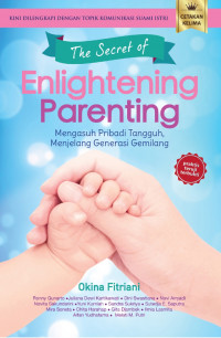 The Secret of Enlightening Parenting : mengasuh pribadi tangguh, menjelang generasi gemilang