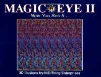 Magig Eye II : Now You See It... ; 3 Illusions by N.E. Thing Enterprises