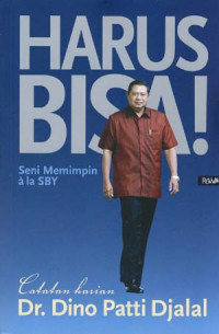 Harus Bisa : Seni Memimpin a la SBY : Catatan Harian Dr. Dino Patti Djalal