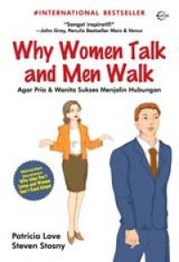 Why Women Talk and Men Walk  : agar pria dan wanita sukses menjalin hubungan